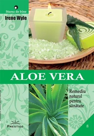 Terapii Alternative - Aloe Vera. Remediu natural pentru sanatate de Irene Wyle