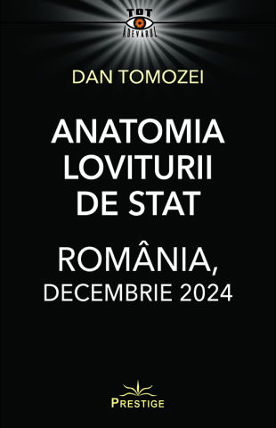 Tot Adevarul - Anatomia Loviturii de Stat - Romania, decembrie 2024 de Dan Tomozei