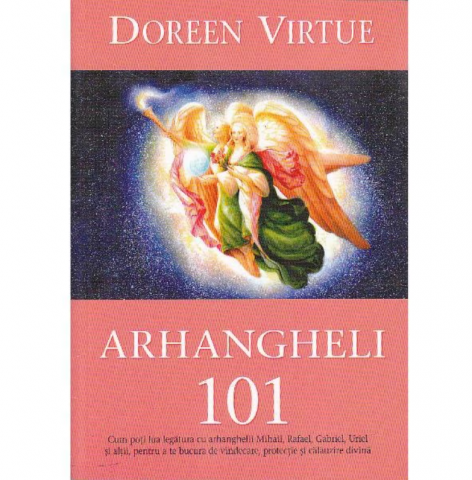 Spiritualitate - Ezoterism - Arhangheli 101 de Doreen Virtue