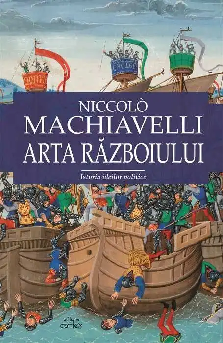Beletristica - Arta razboiului. Istoria ideilor politice de Niccolo Machiavelli