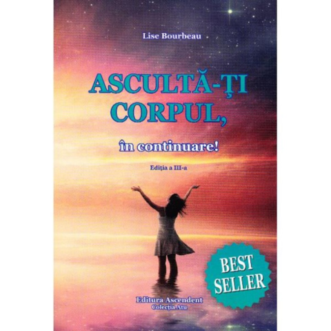 Dezvoltare Personala - Asculta-ti corpul, in continuare ed. 3 de Lise Bourbeau
