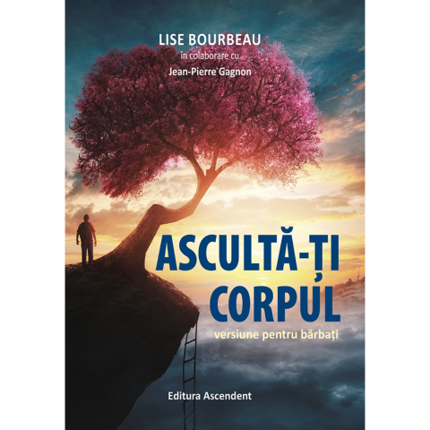 Dezvoltare Personala - Asculta-ti corpul. Versiune pentru barbati de Lise Bourbeau