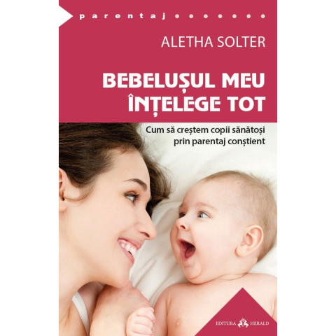 Parenting & Familie - Bebelusul meu intelege tot de Aletha Solter