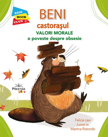 Kids Book Club - Beni Castorasul - Valori Morale: O poveste despre obsesie de Felicia Law