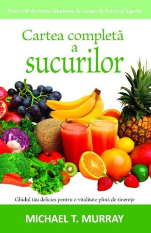 Non-fictiune - Cartea completa a sucurilor de Michael T. Murray
