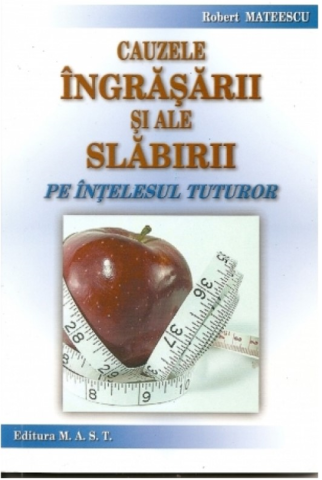 Diete - Cauzele ingrasarii si ale slabirii pe intelesul tuturor de Robert Mateescu