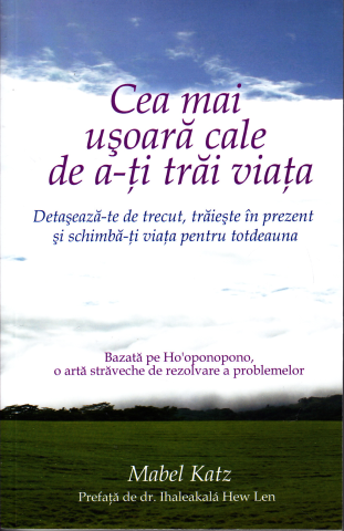 Dezvoltare Personala - Cea mai usoara cale de a-ti trai viata Detaseaza-te de trecut, traieste in prezent si schimba-ti viata pentru totdeauna de Mabel Katz