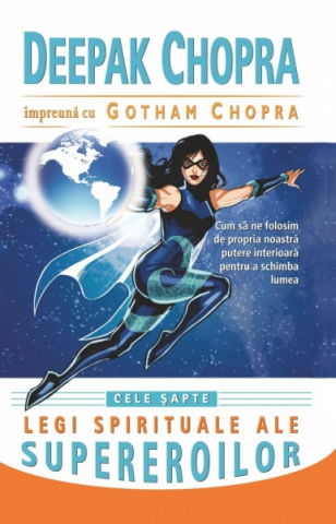 Cele sapte legi spirituale ale supereroilor de Deepak Chopra