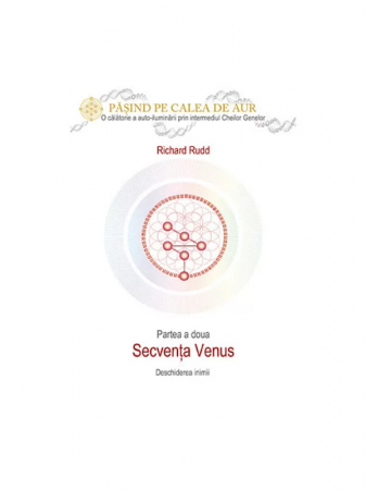 Spiritualitate - Ezoterism - Cheia genelor. Calea de Aur. Secventa Venus de Richard Rudd