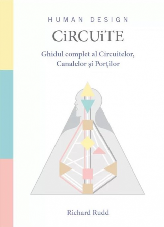 Spiritualitate - Ezoterism - Circuite. Ghidul complet al Circuitelor, Canalelor si Portilor de Richard Rudd