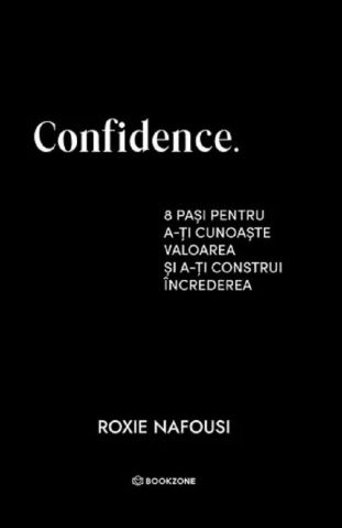 Medicina Pentru Toti - Confidence. 8 pasi pentru a-ti cunoaste valoarea de Roxie Nafousi