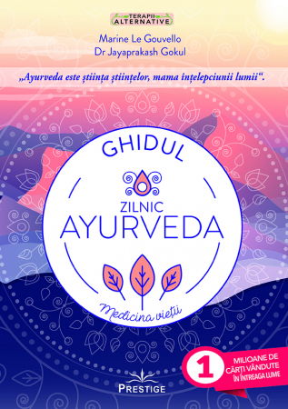 Terapii Alternative - Ghidul zilnic Ayurveda. Medicina Vietii de Marine Le Gouvello