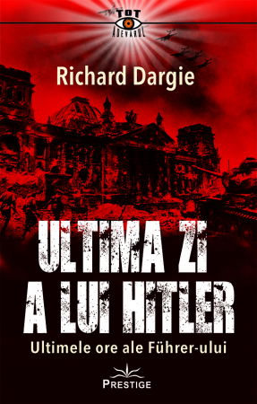 Tot Adevarul - Ultima zi a lui Hitler de Richard Dargie