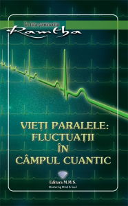Spiritualitate - Ezoterism - Vieti paralele: fluctuatii in campul cuantic