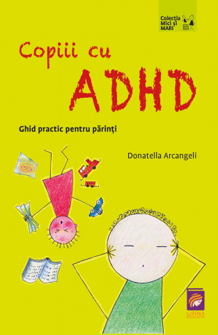 Dezvoltare Personala - Copiii cu ADHD. Ghid practic pentru parinti