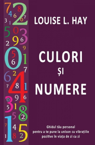 Spiritualitate - Ezoterism - Culori Si Numere de Louise L. Hay