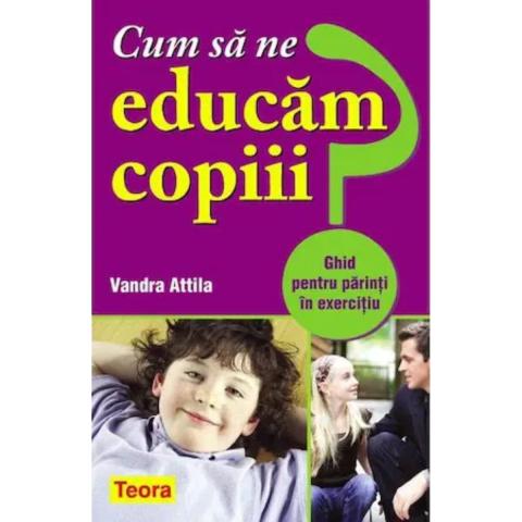 Dezvoltare Personala - Cum sa ne educam copiii? de Vadra Attila