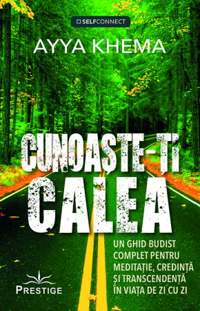 SelfConnect - Cunoaste-ti calea. Un ghid budist complet pentru meditatie, credinta si transcendenta in viata de zi cu zi de Ayya Khema