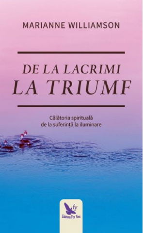 Spiritualitate - Ezoterism - De la lacrimi la triumf