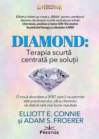 Terapii Alternative - DIAMOND: Terapia scurta centrata pe solutii de Elliott E. Connie, Adam S. Froerer