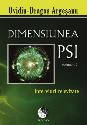 Spiritualitate - Ezoterism - Dimensiunea PSI - Volumul 2 de Ovidiu-Dragos Argesanu