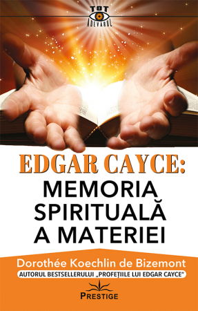 Pachete Speciale Carti - Edgar Cayce: Memoria spirituala a materiei de Dorothee Koechlin de Bizemont