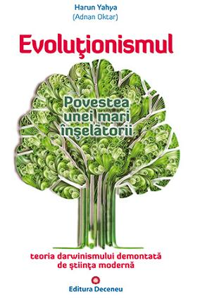 Spiritualitate - Ezoterism - Evolutionismul, povestea unei mari inselatorii de Harun Yahya