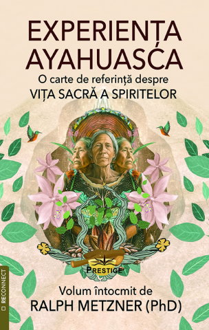 Spiritualitate - Ezoterism - Experienta Ayahuasca de Ralph Metzner (Ph.D.)