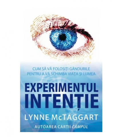 Dezvoltare Personala - Experimentul intentie - Lynne Mctaggart
