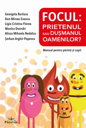 Dezvoltare personala - Focul: Prietenul sau dusmanul oamenilor? Manual pentru parinti si copii de Georgeta Burlacu