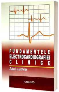 Fundamentele Electrocardiografiei (ECG) Clinice