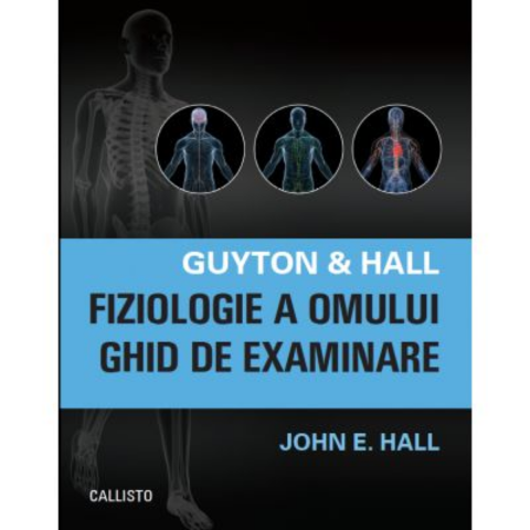 Sanatate - Guyton & Hall Fiziologie a omului, Ghid de examinare de Arthur C. Guyton, John E. Hall