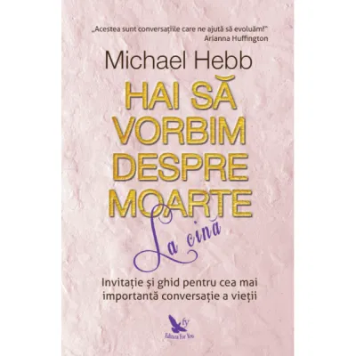 Dezvoltare Personala - Hai sa vorbim despre moarte la cina de Michael Hebb
