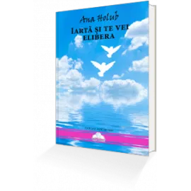 Literatura Universala - Iarta si te vei elibera de Ana Holub