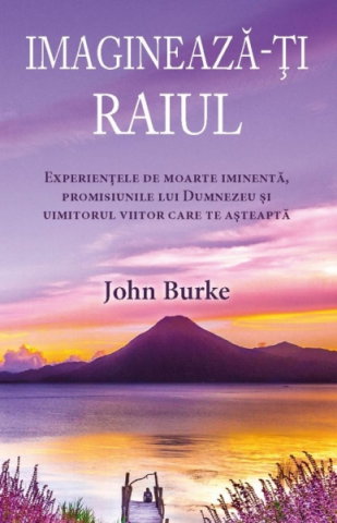 Spiritualitate - Ezoterism - Imagineaza-ti raiul de John Burke