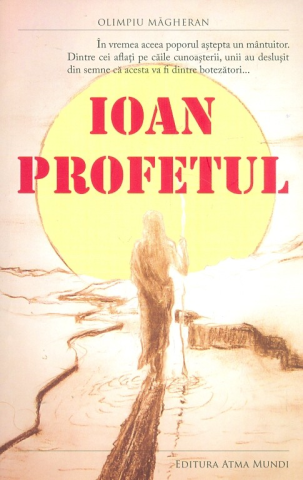 Spiritualitate - Ezoterism - Ioan profetul de Olimpiu Magheran