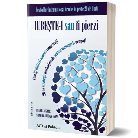 Dezvoltare Personala - IUBESTE-I SAU II PIERZI: CUM ITI PASTREZI OAMENII COMPETENTI de  BEVERLY KAYE