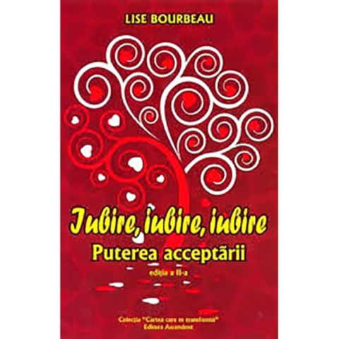 Dezvoltare Personala - Iubire, Iubire, Iubire de Lise Bourbeau