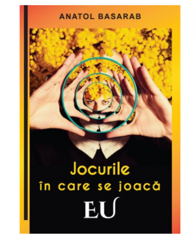 Jocurile in care se joaca EU-Anatol Basarab