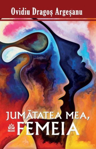 Spiritualitate - Ezoterism - Jumatatea mea, femeia de Ovidiu-Dragos Argesanu