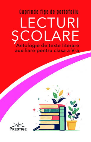 Lecturi Scolare - Lecturi Scolare. Antologie de texte literare auxiliare pentru clasa a V-a