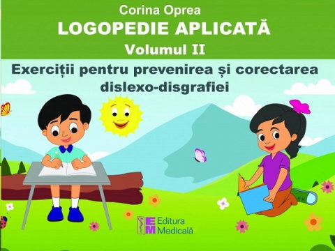 Medicina Pentru Toti - Logopedie aplicata Vol.2: Exercitii pentru prevenirea si corectarea dislexo-disgrafiei de Corina Oprea
