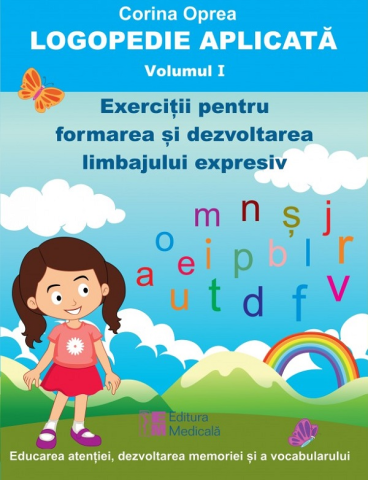 Medicina Pentru Toti - Logopedie aplicata. Volumul I de Corina Oprea