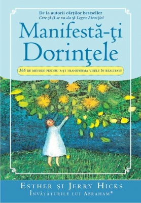 Dezvoltare Personala - Manifesta-ti dorintele de Esther Hicks
