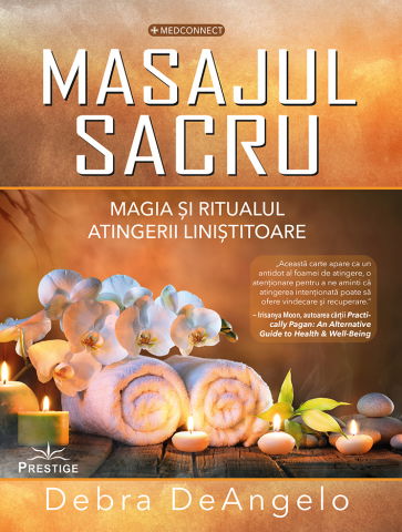 MedConnect - Masajul Sacru. Magia si ritualul atingerii linistitoare de Debra DeAngelo