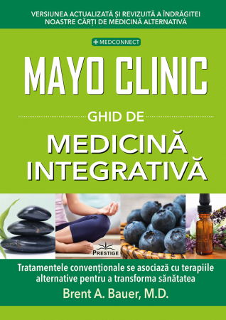 MedConnect - Mayo Clinic. Ghid de medicina integrativa de Brent A. Bauer, M.D.