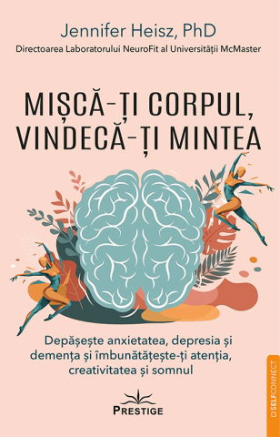 SelfConnect - Misca-ti corpul, vindeca-ti mintea de Jennifer J. Heisz, PhD