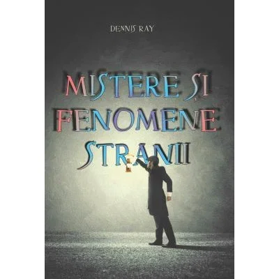 Beletristica - Mistere si fenomene stranii de Dennis Ray