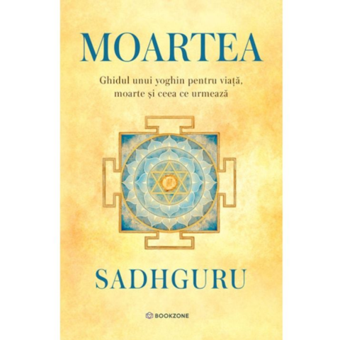 Dezvoltare Spirituala - Moartea. Ghidul unui mistic despre viata, moarte si ceea ce urmeaza