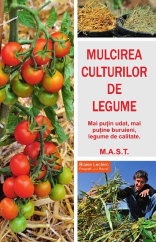 Non-fictiune - Mulcirea culturilor de legume de Blaise Leclerc, Jean-Jacques Raynal